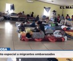 Dan trato especial a migrantes embarazadas